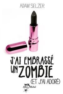j'ai embrassé un zombie et j'ai adoré